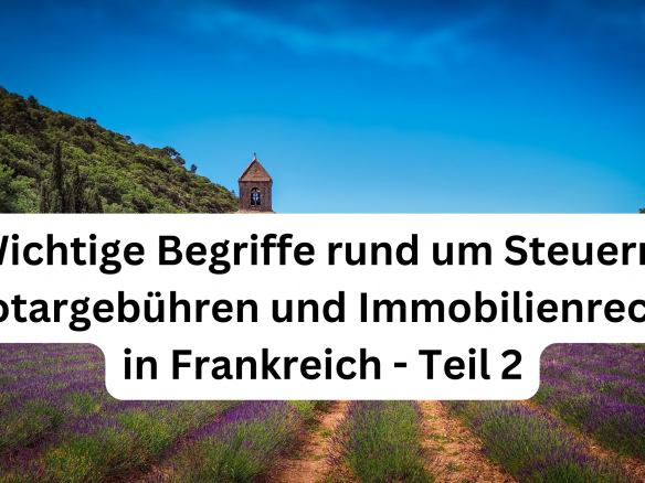 Wichtige französische Immobilienbegriffe: Notarkosten, Steuern und Recht (Teil 2)