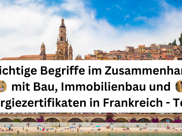 Teil 3: Wichtige Begriffe im Zusammenhang mit Bau, Immobilienbau und Energiezertifikaten in Frankreich