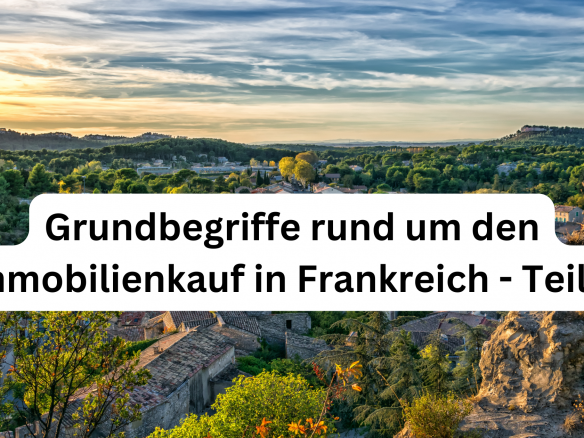 Teil 1: Grundbegriffe rund um den Immobilienkauf in Frankreich