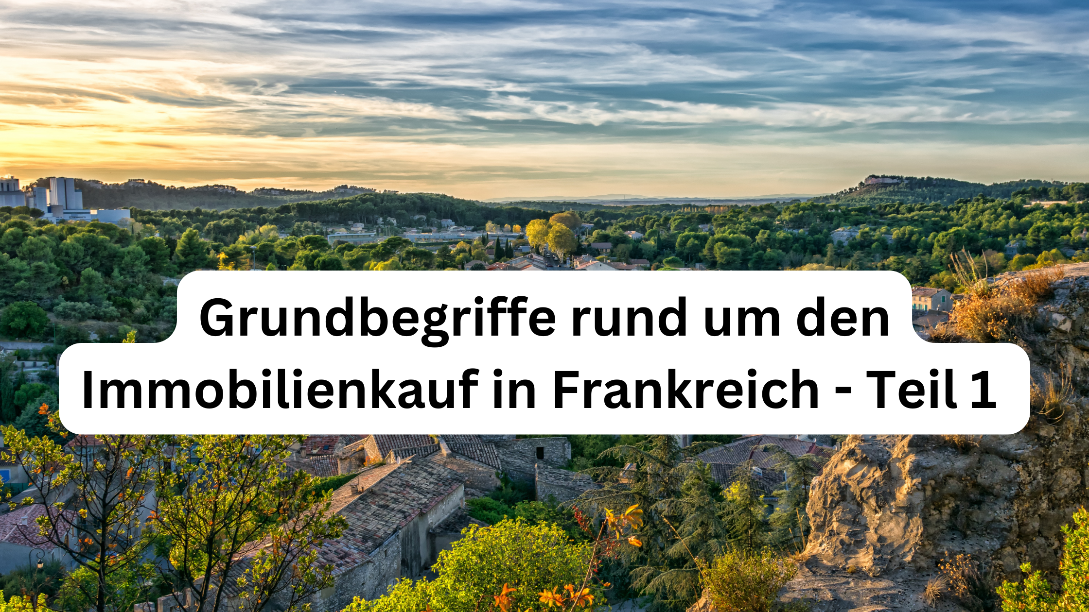 Teil 1: Grundbegriffe rund um den Immobilienkauf in Frankreich