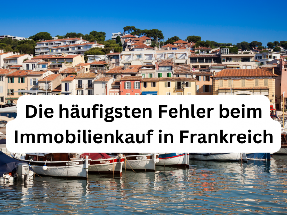 Die häufigsten Fehler beim Immobilienkauf in Frankreich