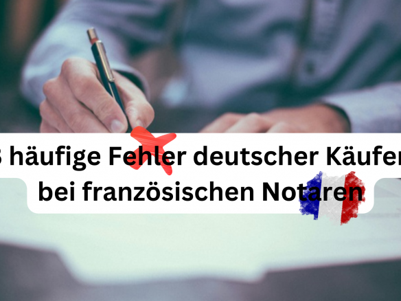 3 häufige Fehler deutscher Käufer bei französischen Notaren