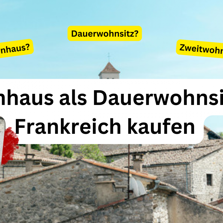 Ferienhaus als Dauerwohnsitz in Frankreich kaufen — Was Sie wissen müssen